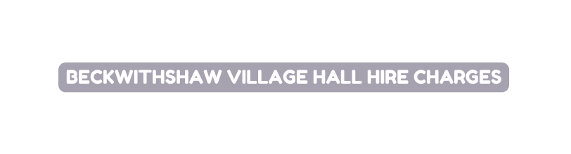 Beckwithshaw Village Hall Hire charges